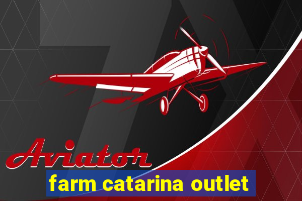 farm catarina outlet